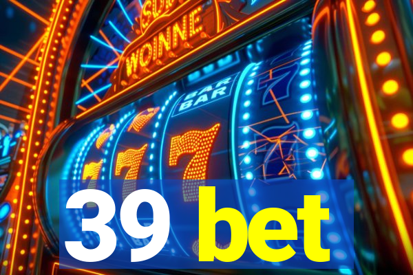 39 bet